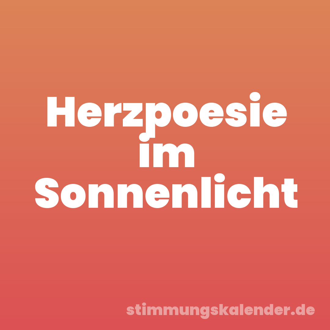 Herzpoesie im Sonnenlicht