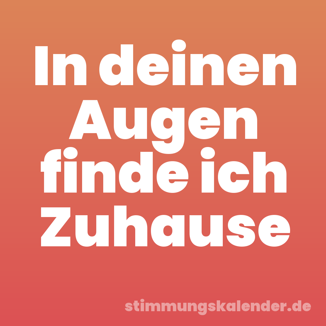 In deinen Augen finde ich Zuhause