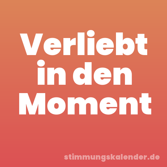 Verliebt in den Moment