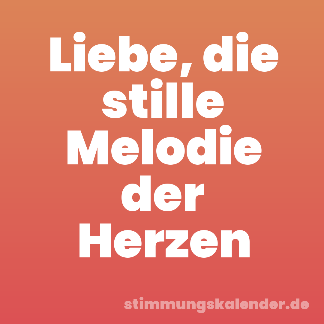 Liebe, die stille Melodie der Herzen