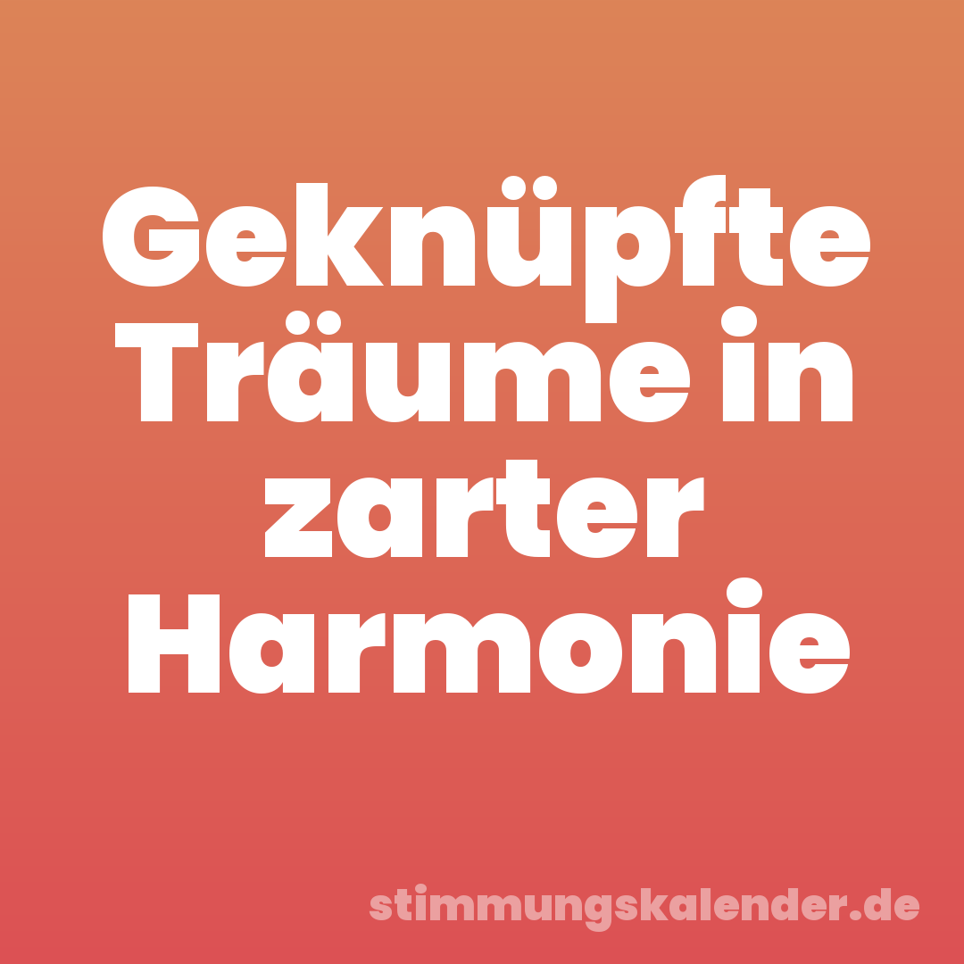Geknüpfte Träume in zarter Harmonie