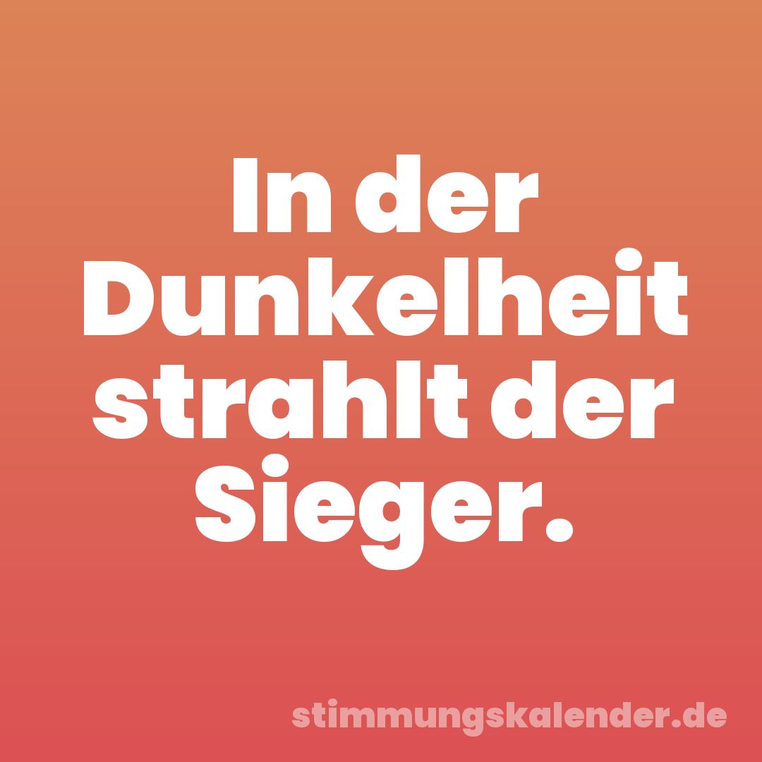 In der Dunkelheit strahlt der Sieger.