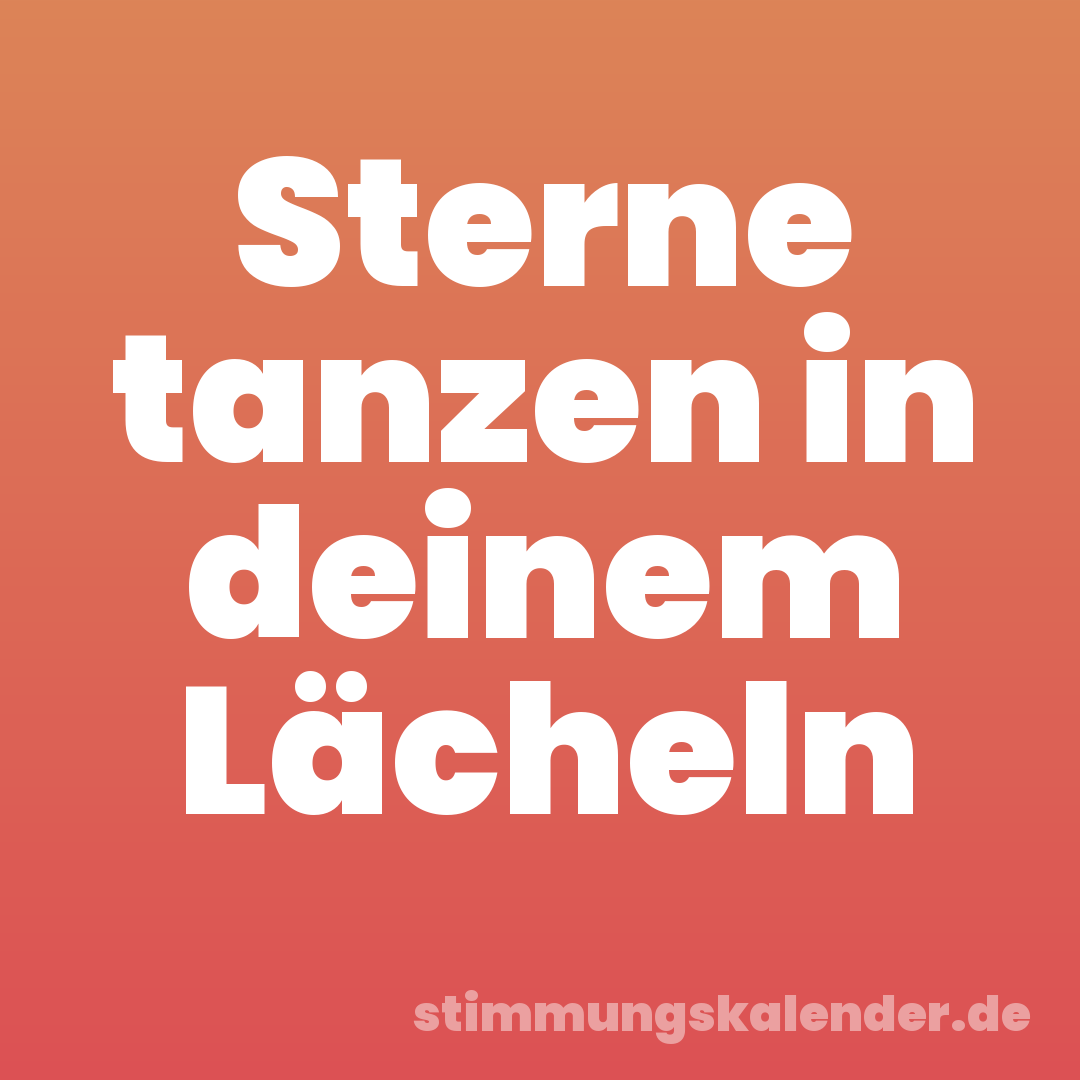 Sterne tanzen in deinem Lächeln