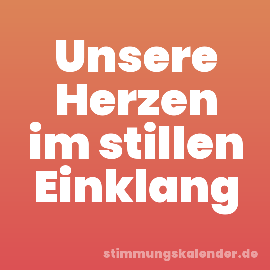 Unsere Herzen im stillen Einklang