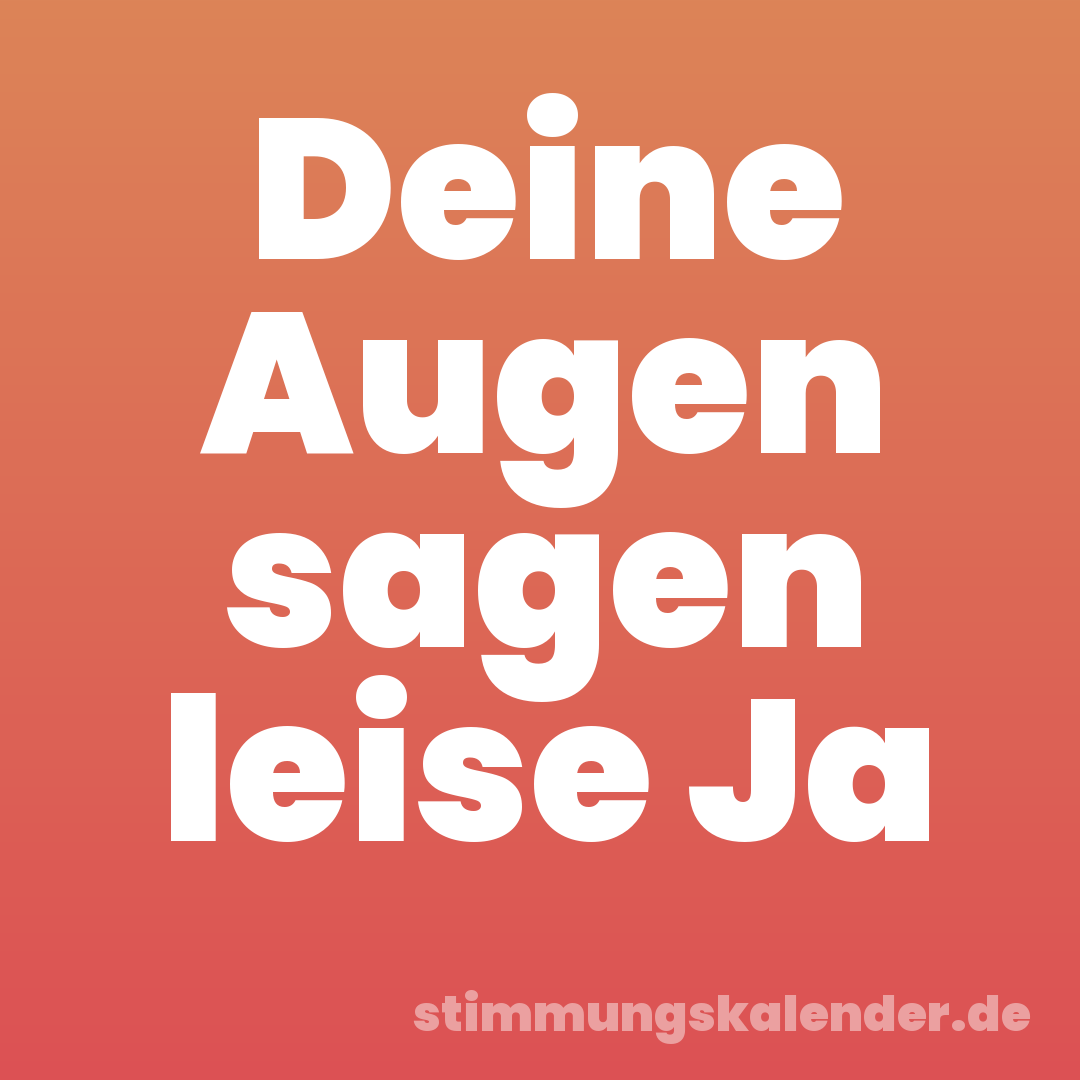 Deine Augen sagen leise Ja