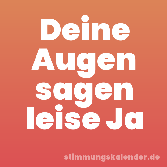 Deine Augen sagen leise Ja
