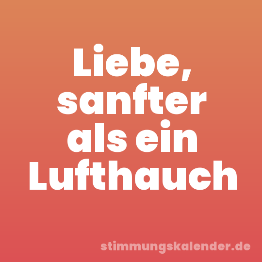 Liebe, sanfter als ein Lufthauch