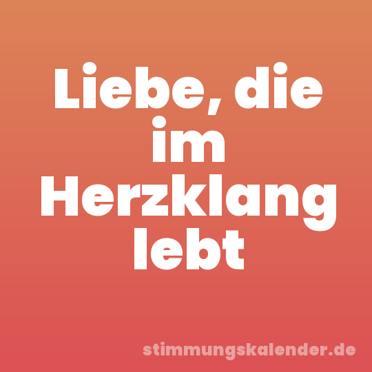 Liebe, die im Herzklang lebt