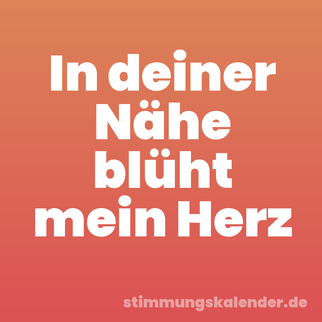 In deiner Nähe blüht mein Herz