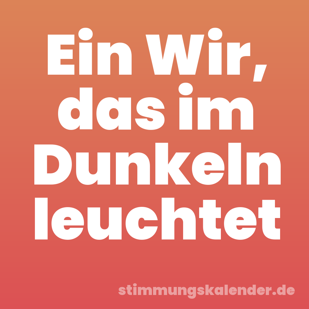 Ein Wir, das im Dunkeln leuchtet