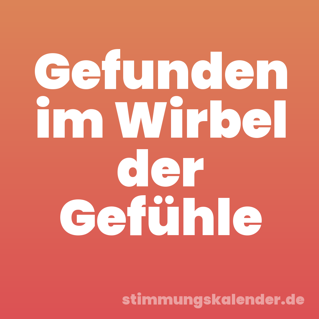 Gefunden im Wirbel der Gefühle