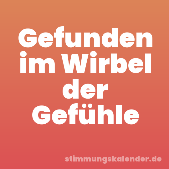 Gefunden im Wirbel der Gefühle