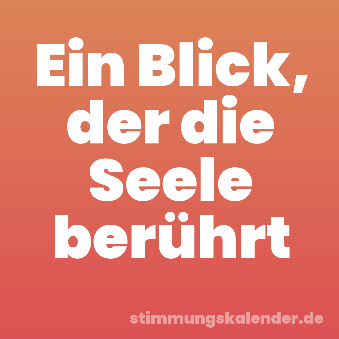 Ein Blick, der die Seele berührt