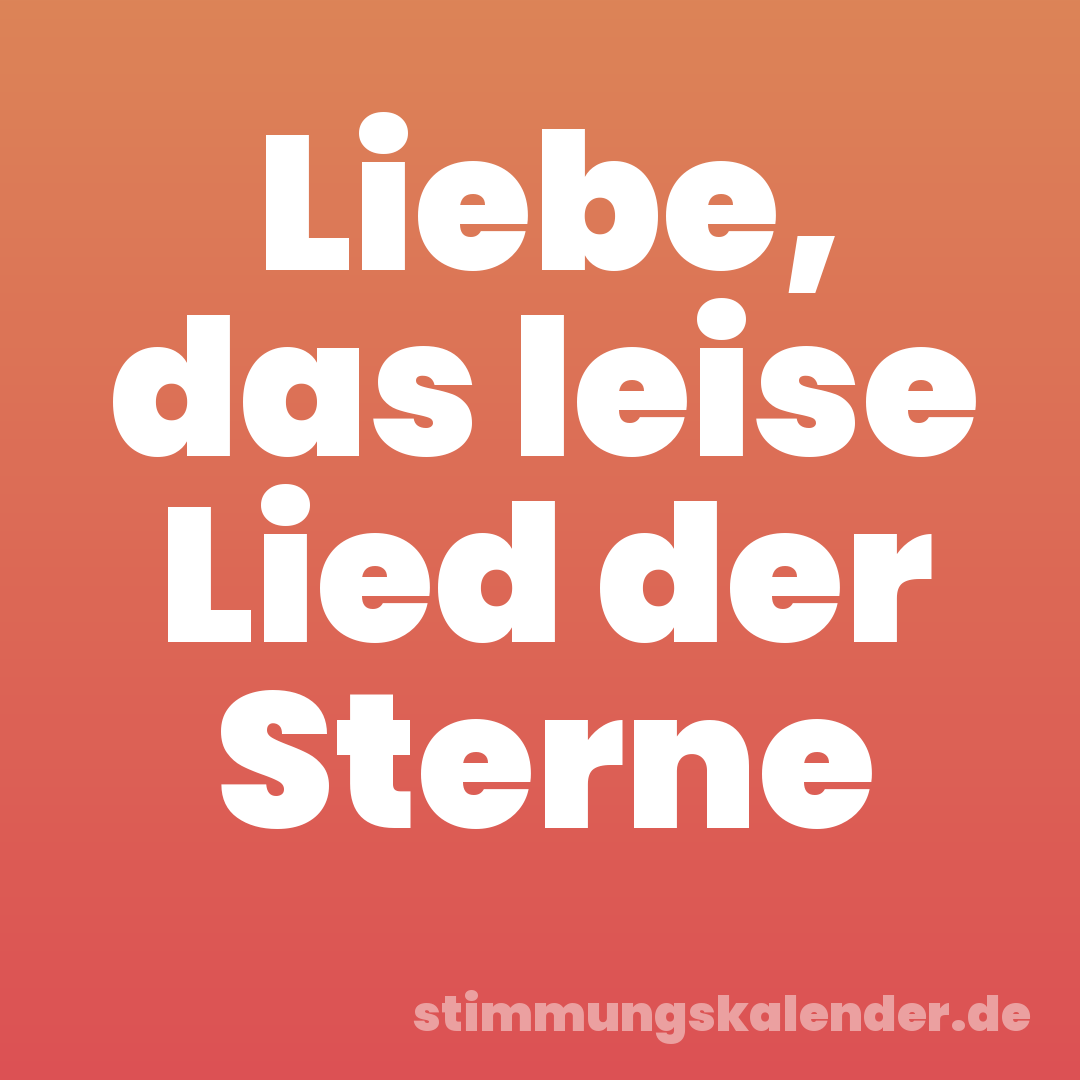 Liebe, das leise Lied der Sterne