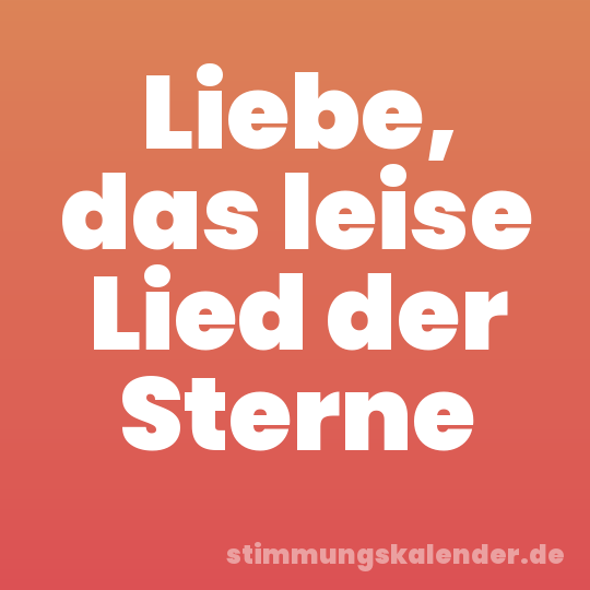 Liebe, das leise Lied der Sterne