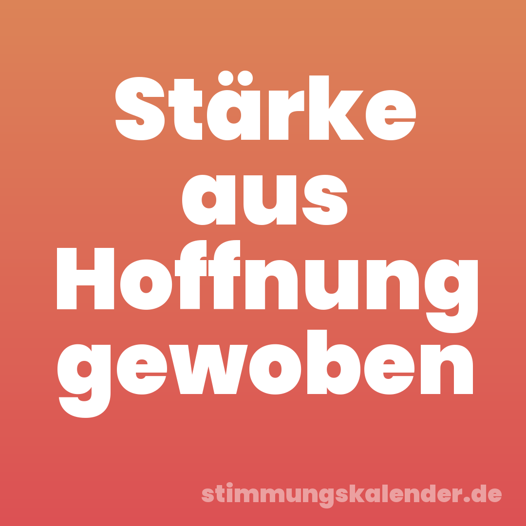 Stärke aus Hoffnung gewoben