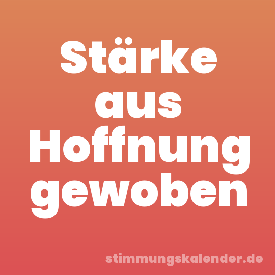 Stärke aus Hoffnung gewoben