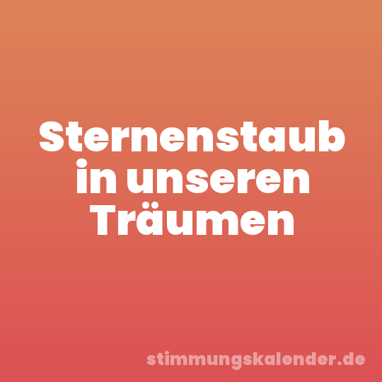 Sternenstaub in unseren Träumen