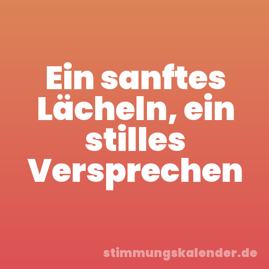 Ein sanftes Lächeln, ein stilles Versprechen