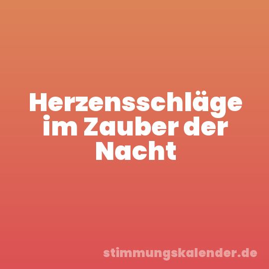 Herzensschläge im Zauber der Nacht