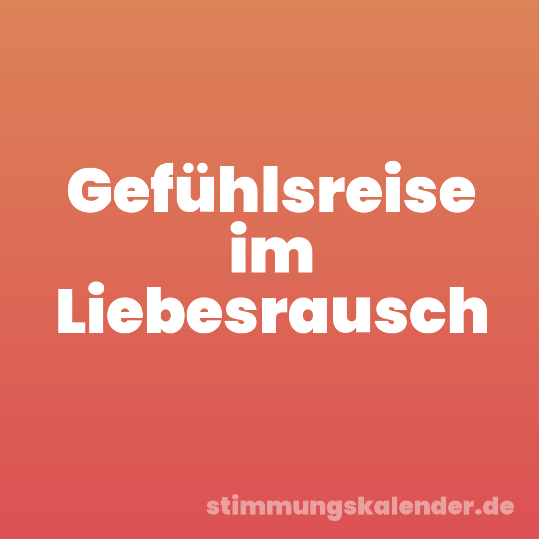 Gefühlsreise im Liebesrausch