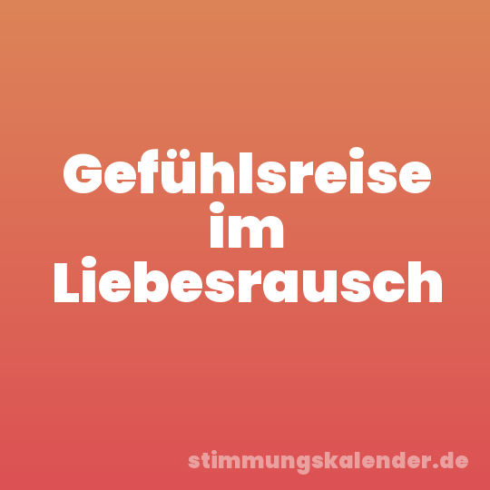 Gefühlsreise im Liebesrausch