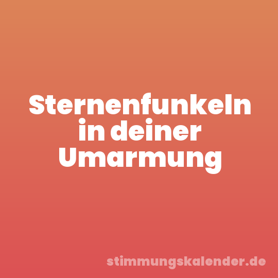 Sternenfunkeln in deiner Umarmung