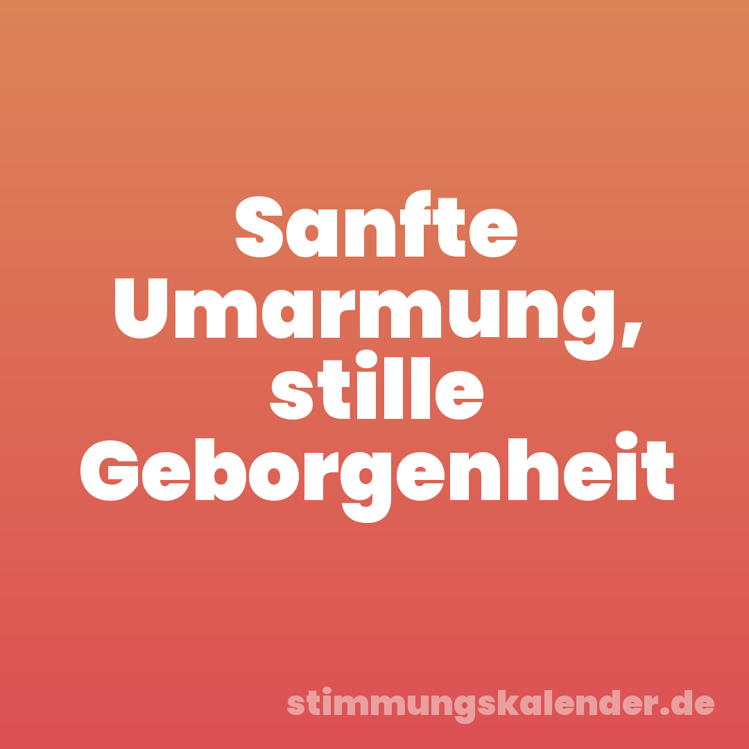 Sanfte Umarmung, stille Geborgenheit