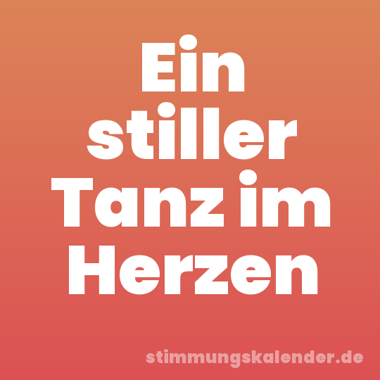 Ein stiller Tanz im Herzen