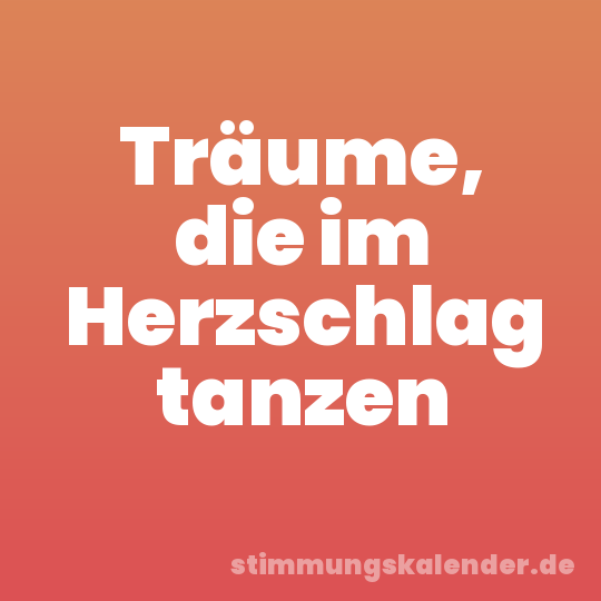 Träume, die im Herzschlag tanzen