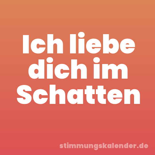 Ich liebe dich im Schatten