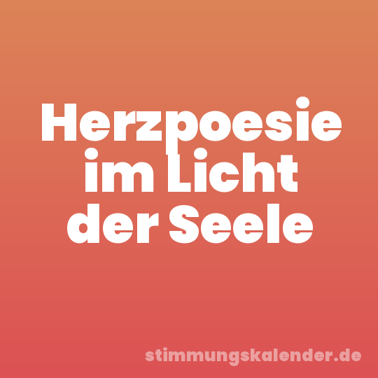 Herzpoesie im Licht der Seele