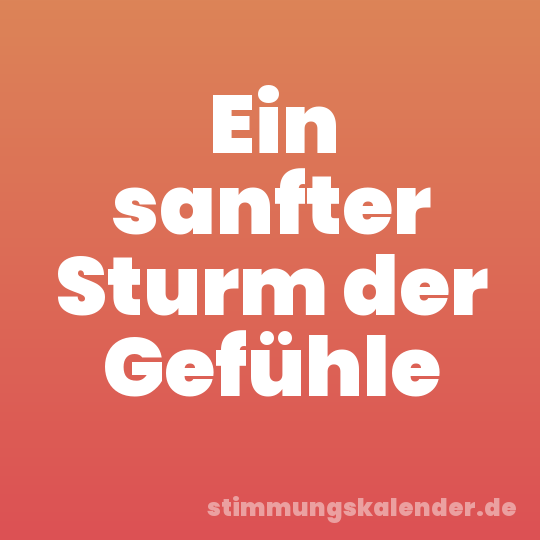 Ein sanfter Sturm der Gefühle