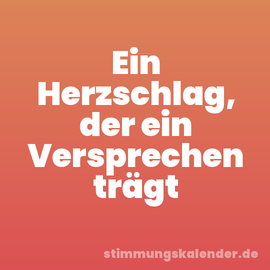 Ein Herzschlag, der ein Versprechen trägt