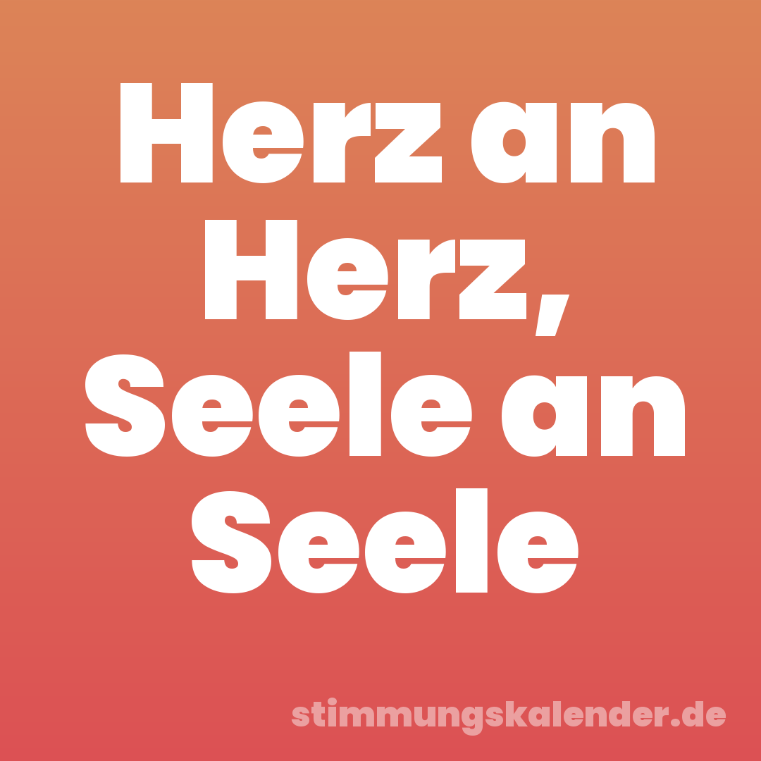 Herz an Herz, Seele an Seele