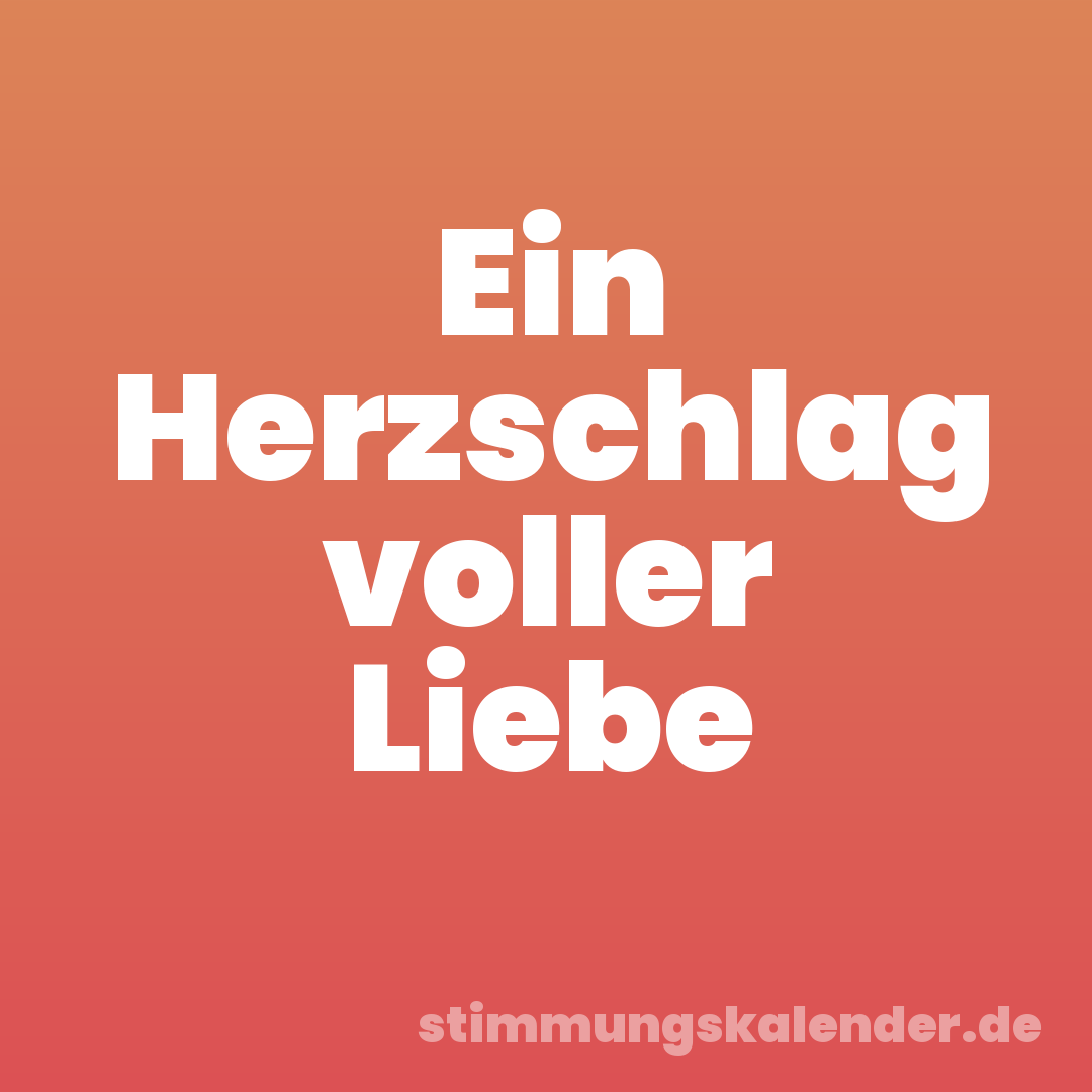 Ein Herzschlag voller Liebe