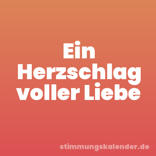 Ein Herzschlag voller Liebe