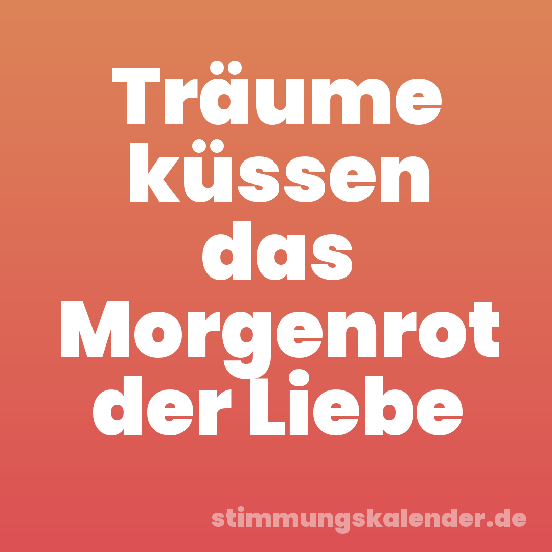Träume küssen das Morgenrot der Liebe