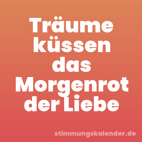 Träume küssen das Morgenrot der Liebe