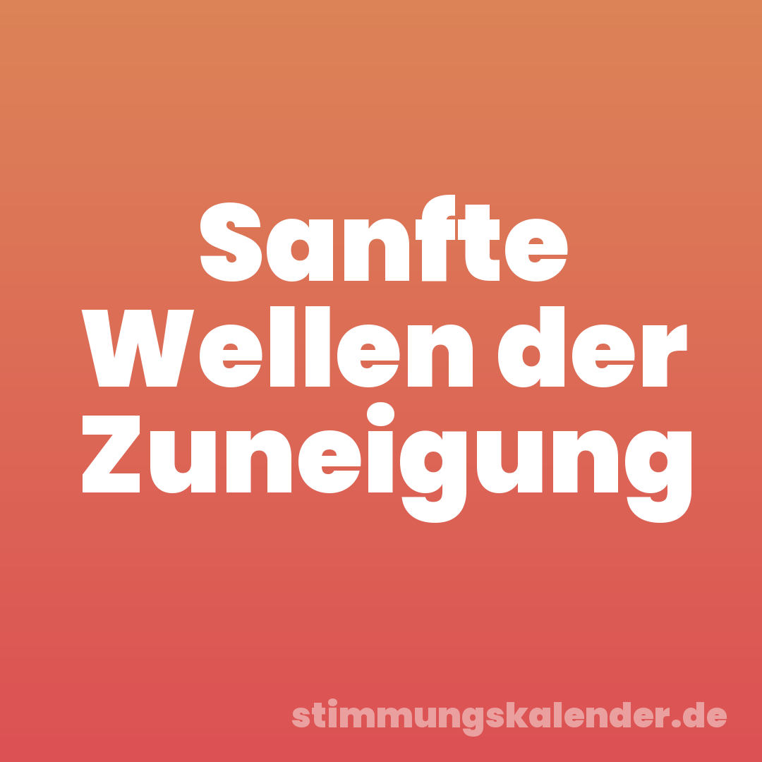 Sanfte Wellen der Zuneigung