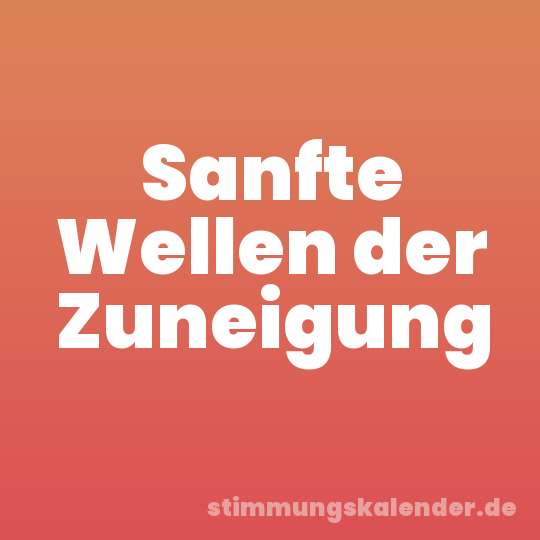 Sanfte Wellen der Zuneigung
