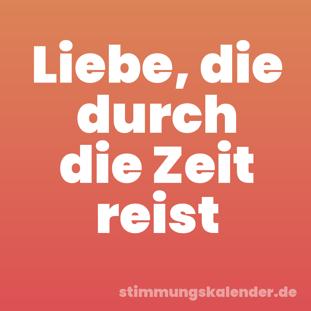 Liebe, die durch die Zeit reist