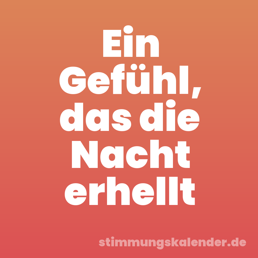 Ein Gefühl, das die Nacht erhellt
