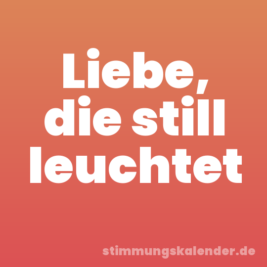 Liebe, die still leuchtet