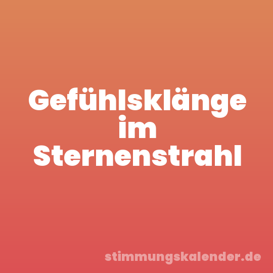 Gefühlsklänge im Sternenstrahl