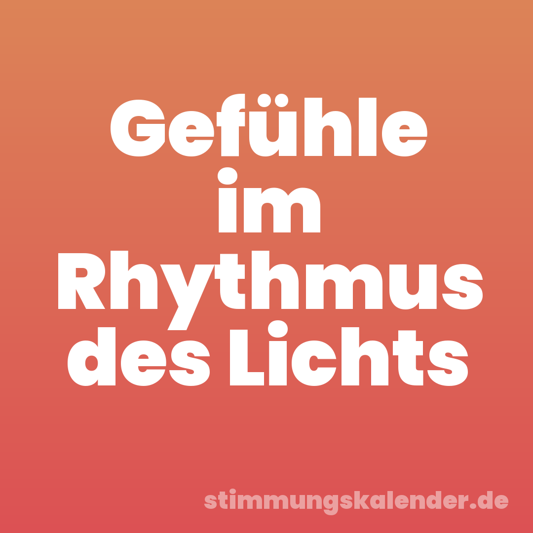 Gefühle im Rhythmus des Lichts