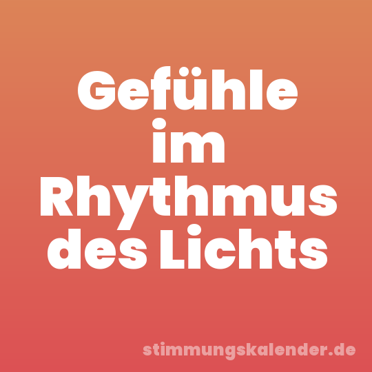Gefühle im Rhythmus des Lichts