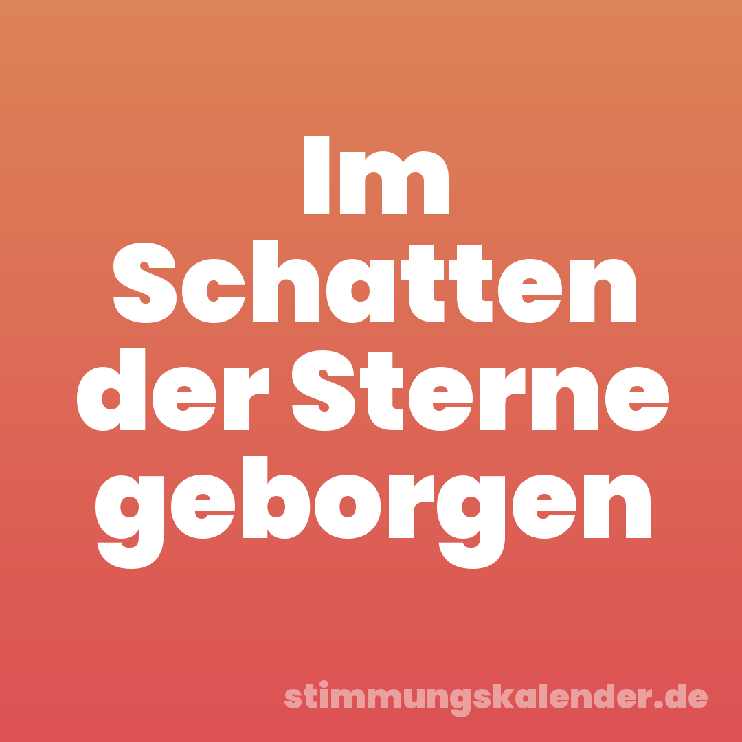 Im Schatten der Sterne geborgen