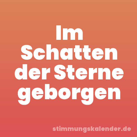 Im Schatten der Sterne geborgen