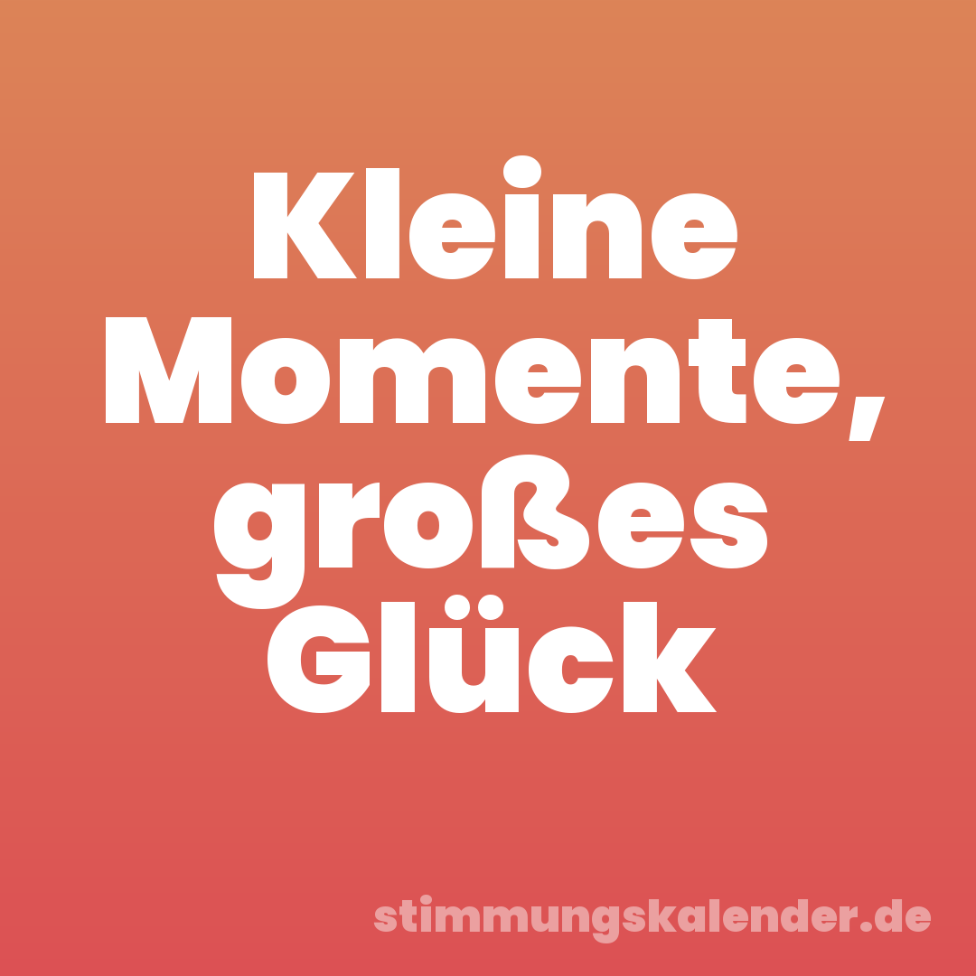 Kleine Momente, großes Glück
